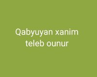 Qabyuyan xanim teleb ounur