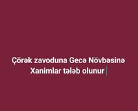 Çörək zavoduna Gecə Növbəsinə Xanimlar tələb olunur