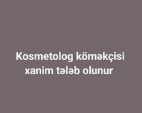 Kosmetolog köməkçisi xanim tələb olunur