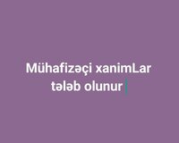 Mühafizəçi xanimLar tələb olunur