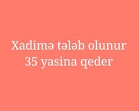 Xadimə tələb olunur 35 yasina qeder