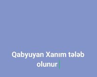 Qabyuyan Xanım tələb olunur