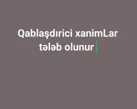 Qablaşdırici xanimLar tələb olunur