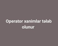 Operator xanim teleb olunur