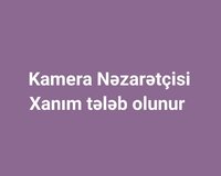 Kamera Nəzarətçisi Xanım tələb olunur