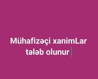 Mühafizəçi xanimLar tələb olunur