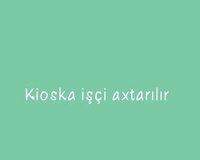 Kioska işçi teleb olunur