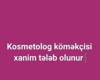 Kosmetolog köməkçisi xanim tələb olunur