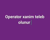 Operator xanimlar teleb olunur