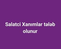 Salatci Xanımlar tələb olunur