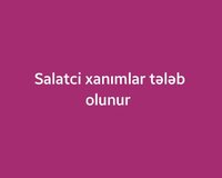 Salatci xanımlar tələb olunur