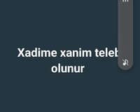 Xadime xanim teleb olunur