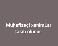 Mühafizəçi xanimLar tələb olunur
