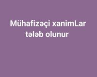 Mühafizəçi xanimLar tələb olunur