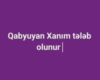 Qabyuyan Xanım tələb olunur