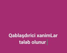 Qablaşdırici xanimLar tələb olunur