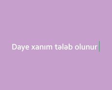 Daye Xanim teleb olunur