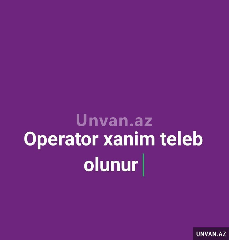 Operator xanim teleb olunur Operator xanim teleb olunur