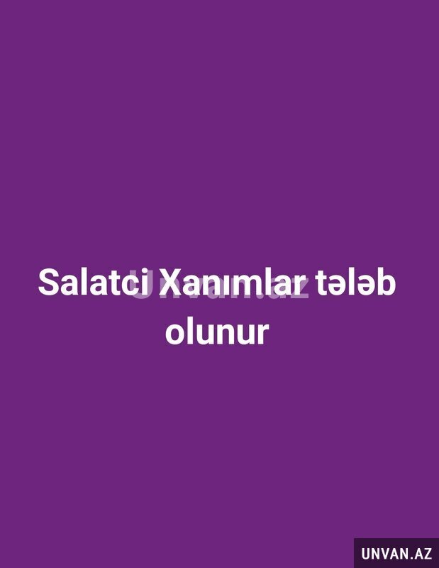 Salatci Xanımlar tələb olunur Salatci Xanımlar tələb olunur