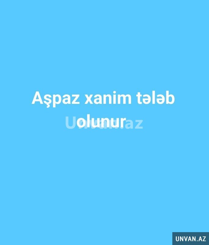 Aşpaz xanim teleb olunur Aşpaz xanim teleb olunur