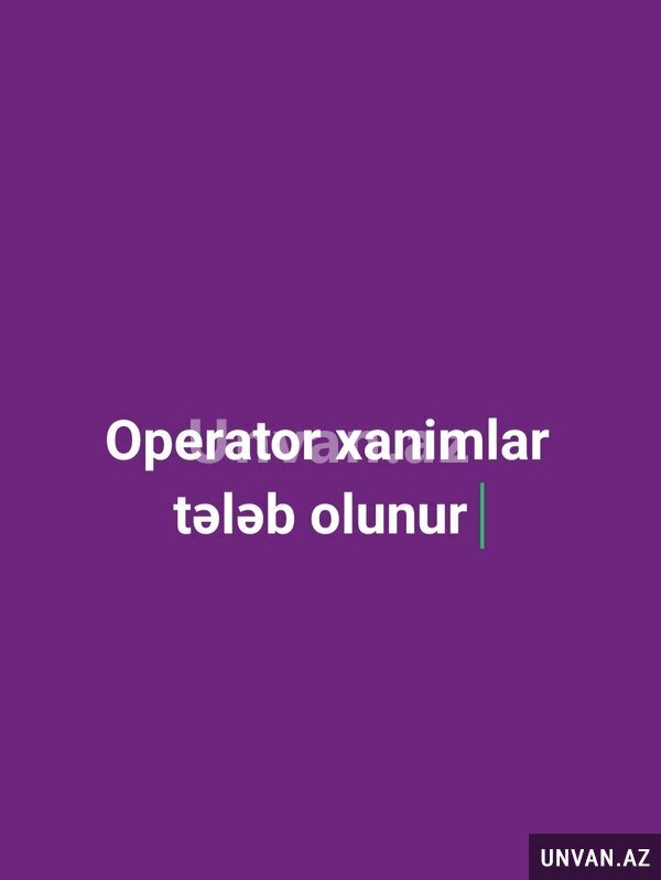 Operator xanimlar tələb olunur Operator xanimlar tələb olunur
