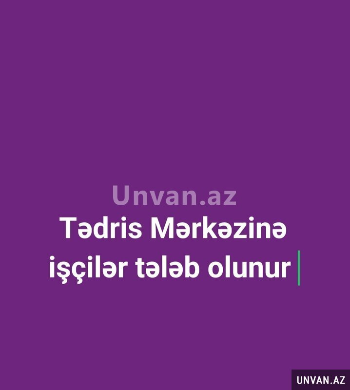 Tədris Mərkəzinə işçilər tələb olunur Tədris Mərkəzinə işçilər tələb olunur