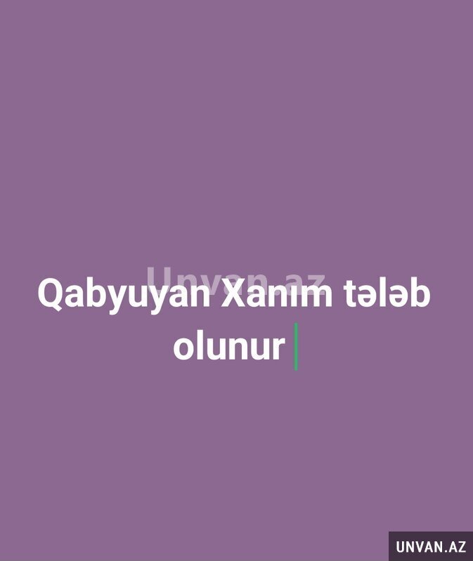 Qabyuyan Xanım tələb olunur Qabyuyan Xanım tələb olunur