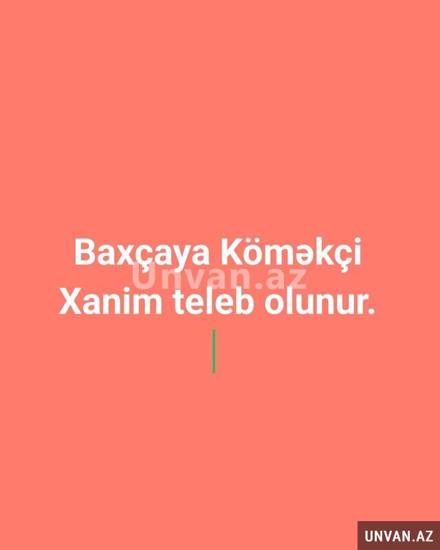 Baxçaya Xanim teleb olunur Baxçaya Xanim teleb olunur