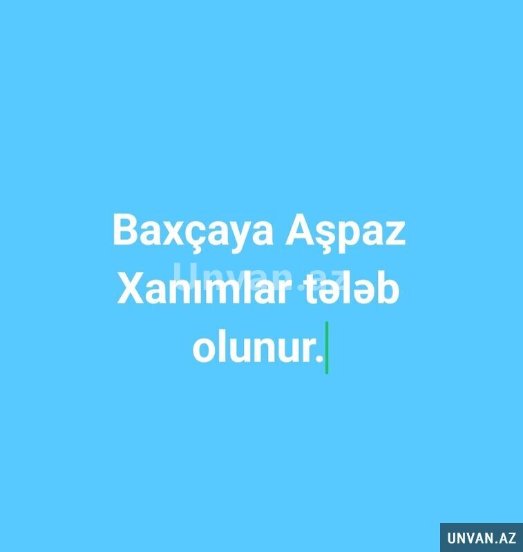 Baxçaya Aşpaz Xanımlar tələb olunur Baxçaya Aşpaz Xanımlar tələb olunur