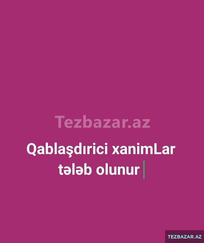 Qablaşdırici xanimLar tələb olunur Qablaşdırici xanimLar tələb olunur