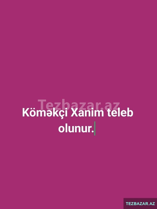 Köməkçi xanim tələb olunur Köməkçi xanim tələb olunur